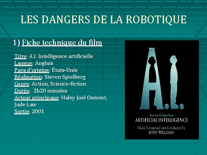 LES DANGERS DE LA ROBOTIQUE 1) Fiche technique du film Titre: A. I. Intelligence