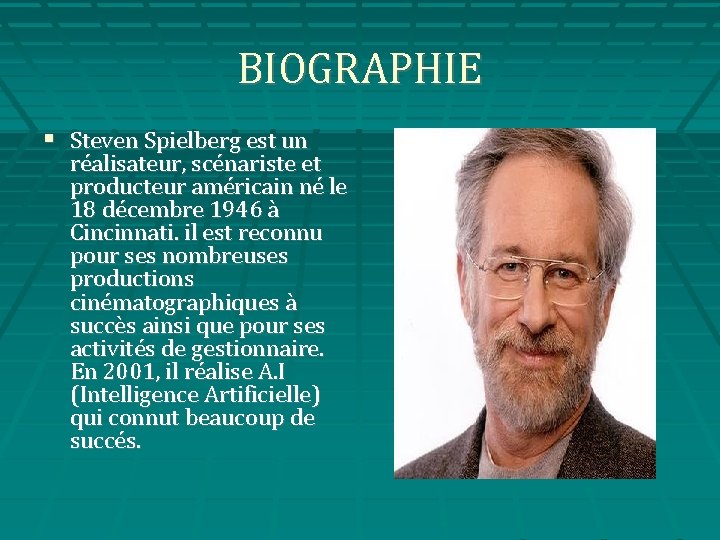 BIOGRAPHIE Steven Spielberg est un réalisateur, scénariste et producteur américain né le 18 décembre