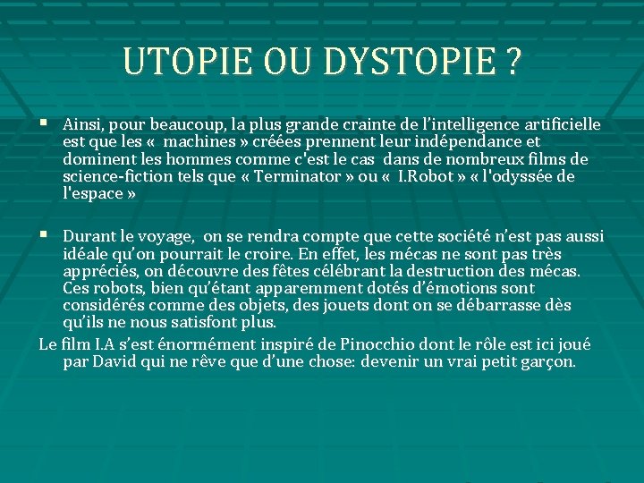 UTOPIE OU DYSTOPIE ? Ainsi, pour beaucoup, la plus grande crainte de l’intelligence artificielle
