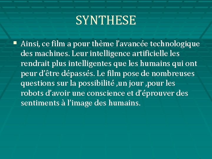 SYNTHESE Ainsi, ce film a pour thème l’avancée technologique des machines. Leur intelligence artificielle