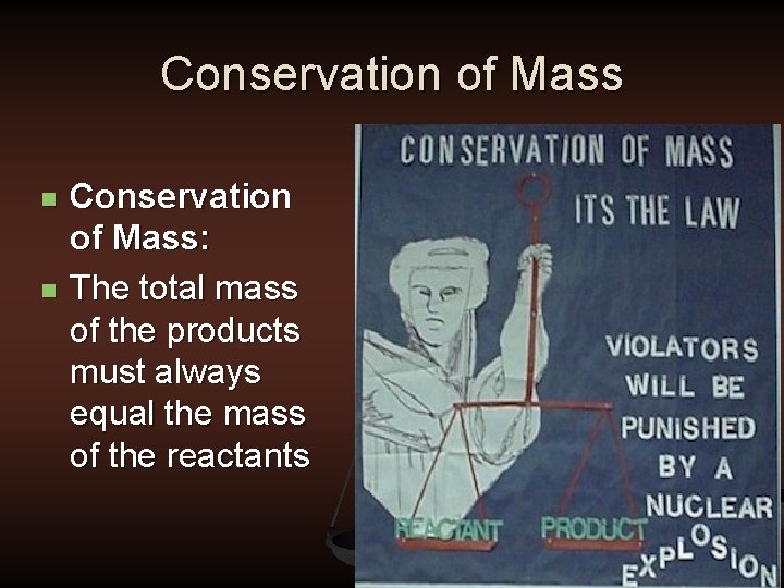 Conservation of Mass n n Conservation of Mass: The total mass of the products