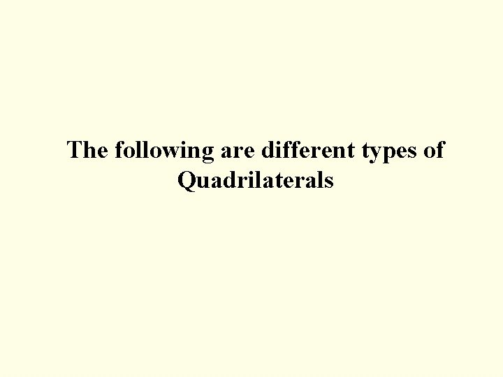 The following are different types of Quadrilaterals 