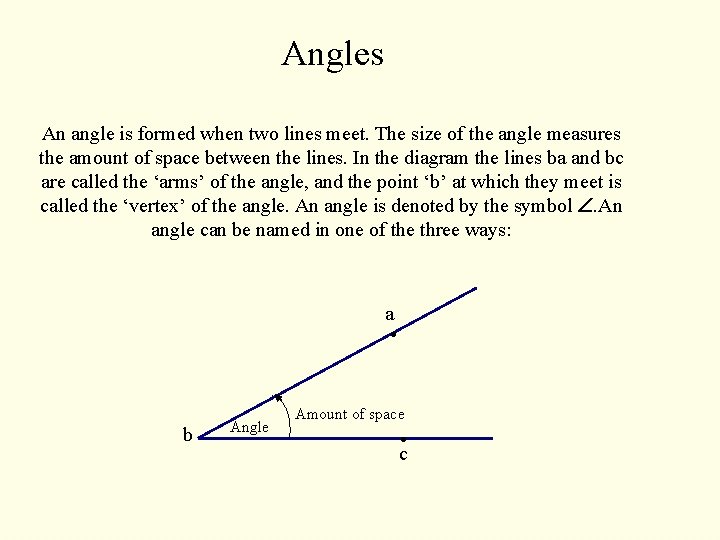 Angles An angle is formed when two lines meet. The size of the angle