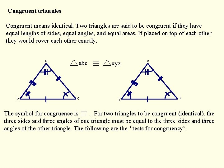 Congruent triangles Congruent means identical. Two triangles are said to be congruent if they