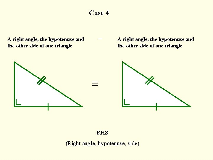 Case 4 A right angle, the hypotenuse and the other side of one triangle