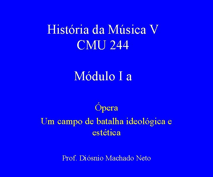 História da Música V CMU 244 Módulo I a Ópera Um campo de batalha