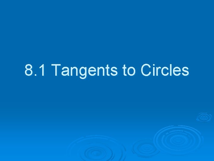 8. 1 Tangents to Circles 