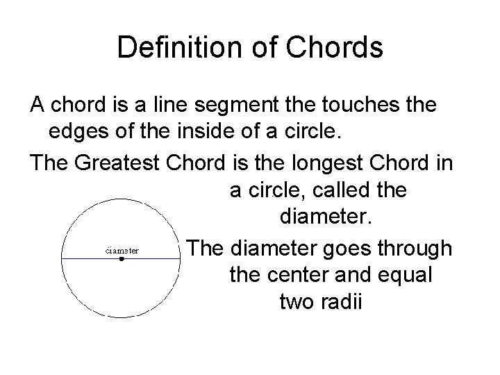 Definition of Chords A chord is a line segment the touches the edges of