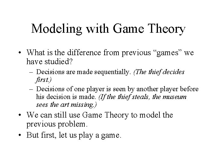 Modeling with Game Theory • What is the difference from previous “games” we have