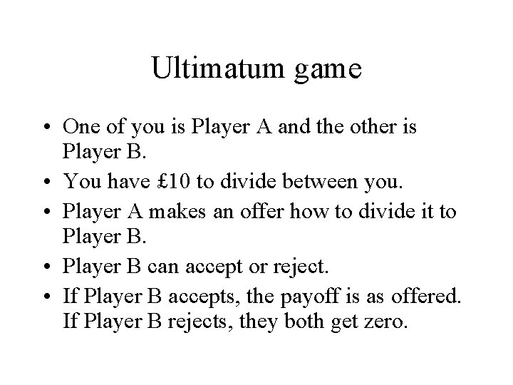 Ultimatum game • One of you is Player A and the other is Player