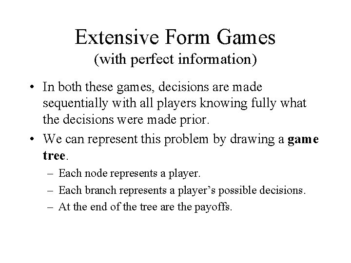 Extensive Form Games (with perfect information) • In both these games, decisions are made