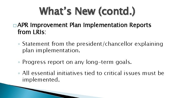 What’s New (contd. ) � APR Improvement Plan Implementation Reports from LRIs: ◦ Statement