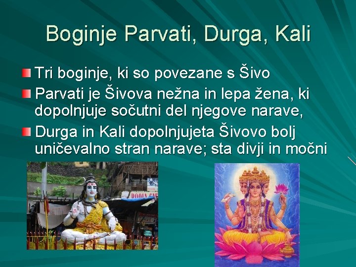 Boginje Parvati, Durga, Kali Tri boginje, ki so povezane s Šivo Parvati je Šivova