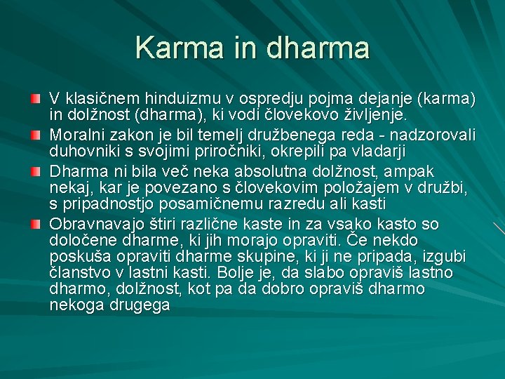 Karma in dharma V klasičnem hinduizmu v ospredju pojma dejanje (karma) in dolžnost (dharma),