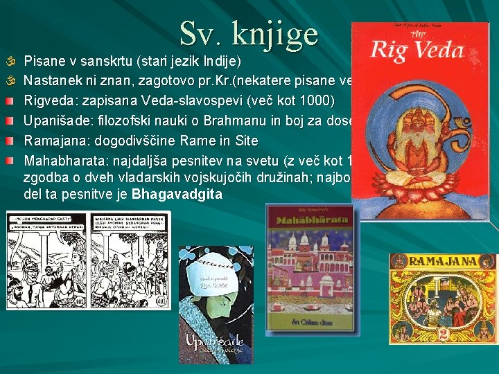 Sv. knjige  Pisane v sanskrtu (stari jezik Indije)  Nastanek ni znan, zagotovo
