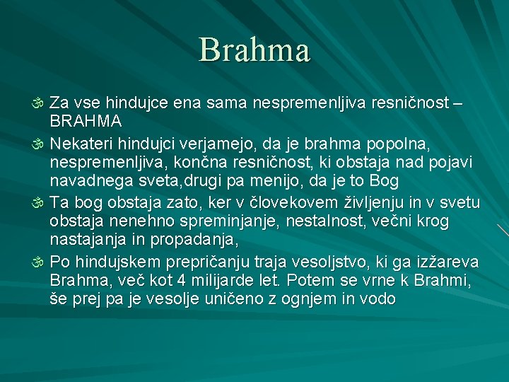 Brahma  Za vse hindujce ena sama nespremenljiva resničnost – BRAHMA  Nekateri hindujci