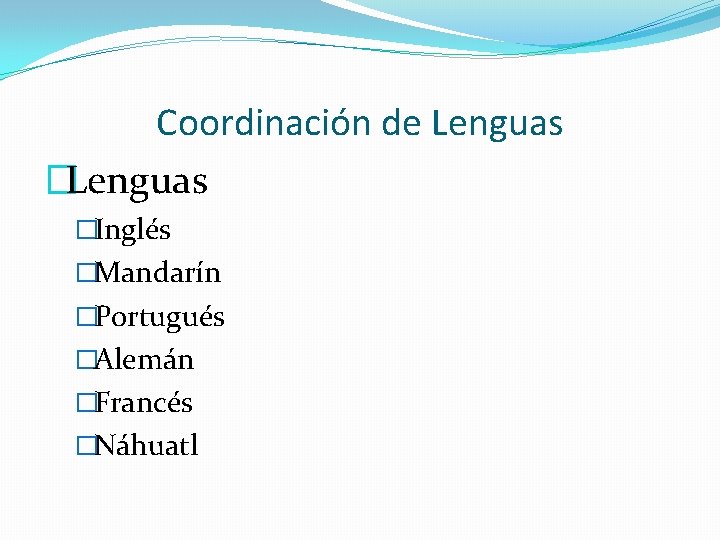 Coordinación de Lenguas �Inglés �Mandarín �Portugués �Alemán �Francés �Náhuatl 