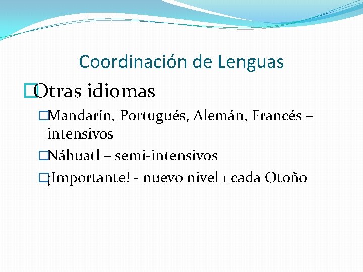 Coordinación de Lenguas �Otras idiomas �Mandarín, Portugués, Alemán, Francés – intensivos �Náhuatl – semi-intensivos