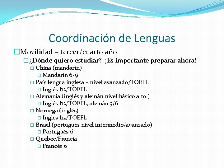 Coordinación de Lenguas �Movilidad – tercer/cuarto año �¿Dónde quiero estudiar? ¡Es importante preparar ahora!