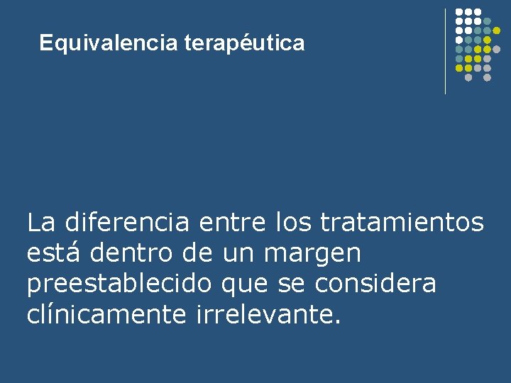 Equivalencia terapéutica La diferencia entre los tratamientos está dentro de un margen preestablecido que