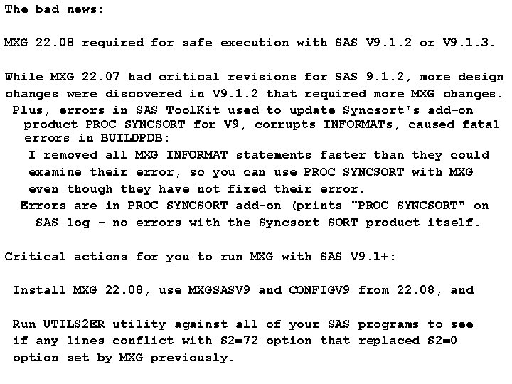 The bad news: MXG 22. 08 required for safe execution with SAS V 9.