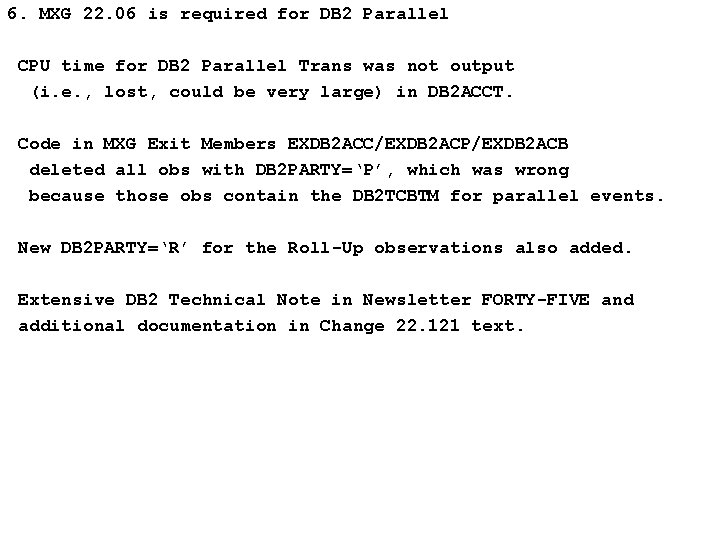 6. MXG 22. 06 is required for DB 2 Parallel CPU time for DB 6. MXG 22. 06 is required for DB 2 Parallel CPU time for DB