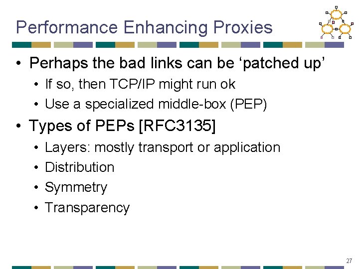 Performance Enhancing Proxies • Perhaps the bad links can be ‘patched up’ • If