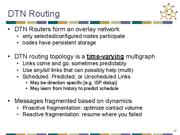 DTN Routing • DTN Routers form an overlay network • only selected/configured nodes participate