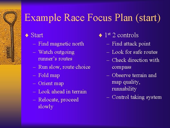 Example Race Focus Plan (start) ¨ Start – Find magnetic north – Watch outgoing Example Race Focus Plan (start) ¨ Start – Find magnetic north – Watch outgoing