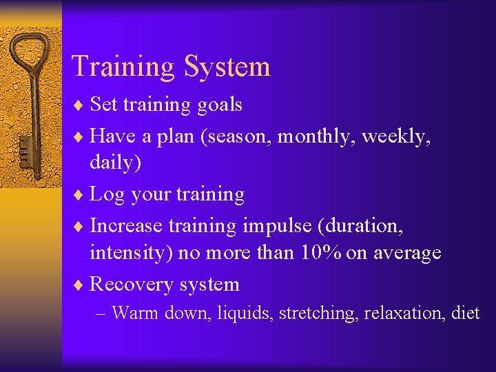 Training System ¨ Set training goals ¨ Have a plan (season, monthly, weekly, daily) Training System ¨ Set training goals ¨ Have a plan (season, monthly, weekly, daily)