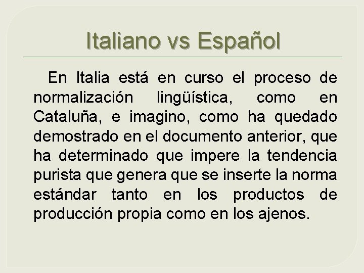 Italiano vs Español En Italia está en curso el proceso de normalización lingüística, como