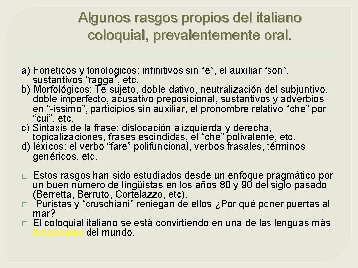 Algunos rasgos propios del italiano coloquial, prevalentemente oral. a) Fonéticos y fonológicos: infinitivos sin