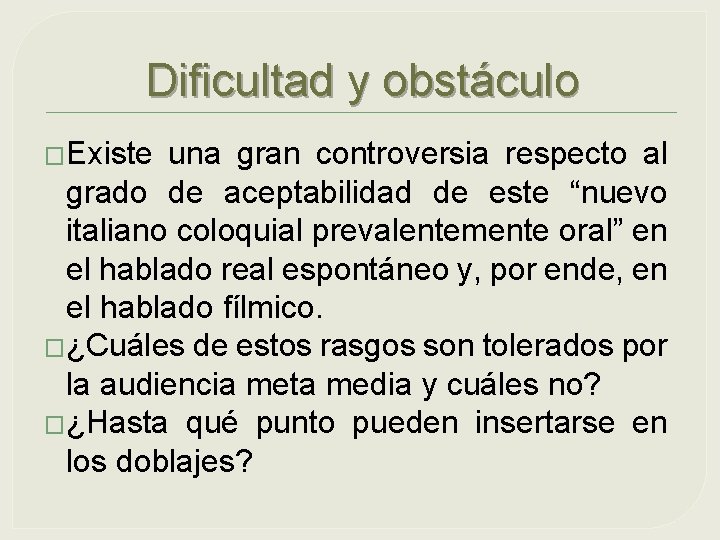 Dificultad y obstáculo �Existe una gran controversia respecto al grado de aceptabilidad de este