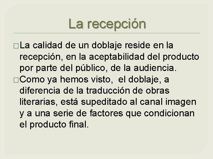 La recepción �La calidad de un doblaje reside en la recepción, en la aceptabilidad