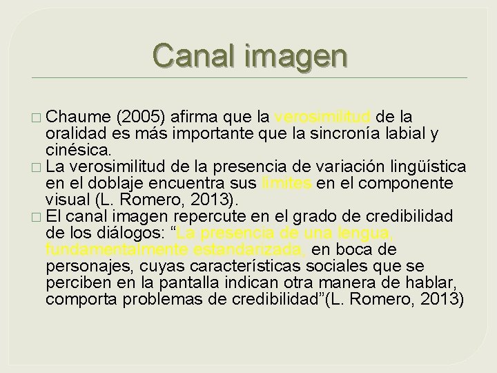 Canal imagen � Chaume (2005) afirma que la verosimilitud de la oralidad es más