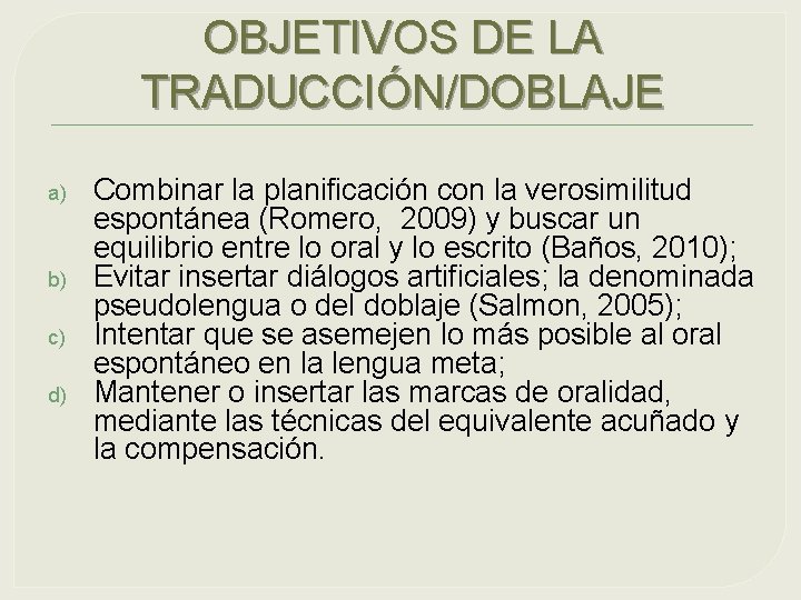 OBJETIVOS DE LA TRADUCCIÓN/DOBLAJE a) b) c) d) Combinar la planificación con la verosimilitud