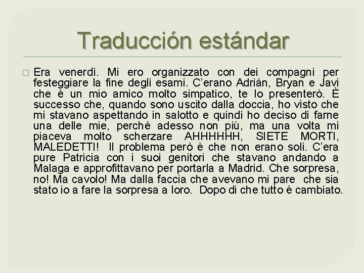 Traducción estándar � Era venerdì. Mi ero organizzato con dei compagni per festeggiare la