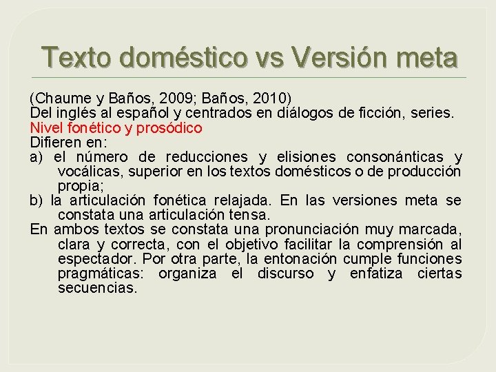Texto doméstico vs Versión meta (Chaume y Baños, 2009; Baños, 2010) Del inglés al