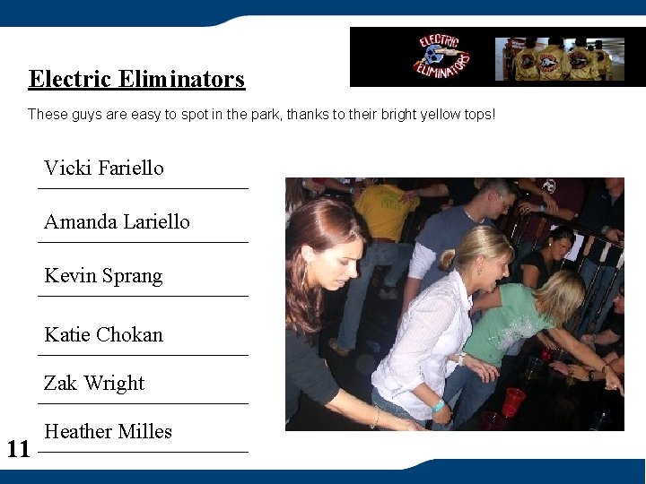 Electric Eliminators These guys are easy to spot in the park, thanks to their