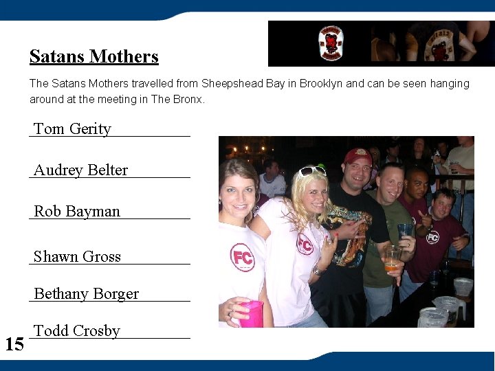 Satans Mothers The Satans Mothers travelled from Sheepshead Bay in Brooklyn and can be
