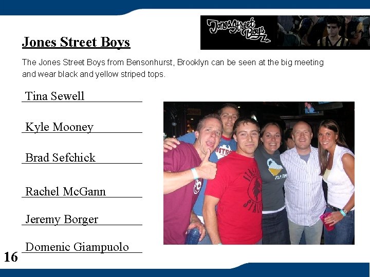 Jones Street Boys The Jones Street Boys from Bensonhurst, Brooklyn can be seen at