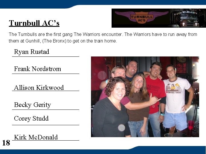 Turnbull AC’s The Turnbulls are the first gang The Warriors encounter. The Warriors have