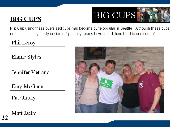 BIG CUPS Flip Cup using these oversized cups has become quite popular in Seattle.