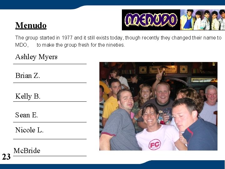 Menudo The group started in 1977 and it still exists today, though recently they