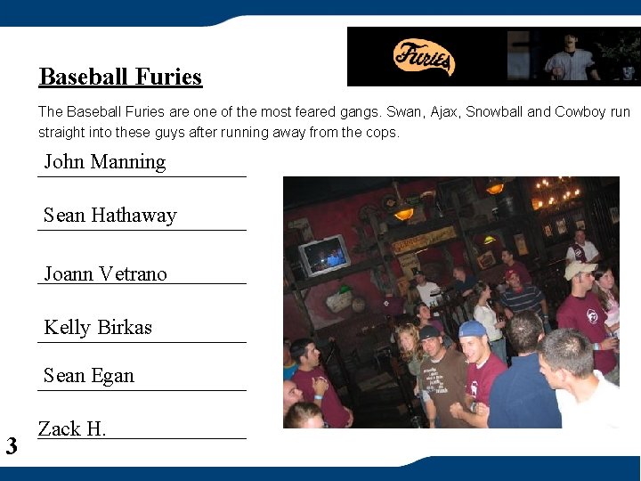 Baseball Furies The Baseball Furies are one of the most feared gangs. Swan, Ajax,