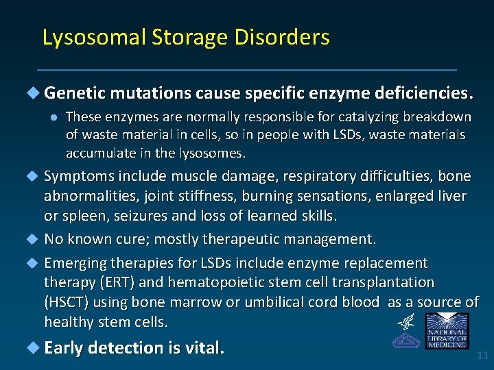 Lysosomal Storage Disorders u Genetic mutations cause specific enzyme deficiencies. l These enzymes are