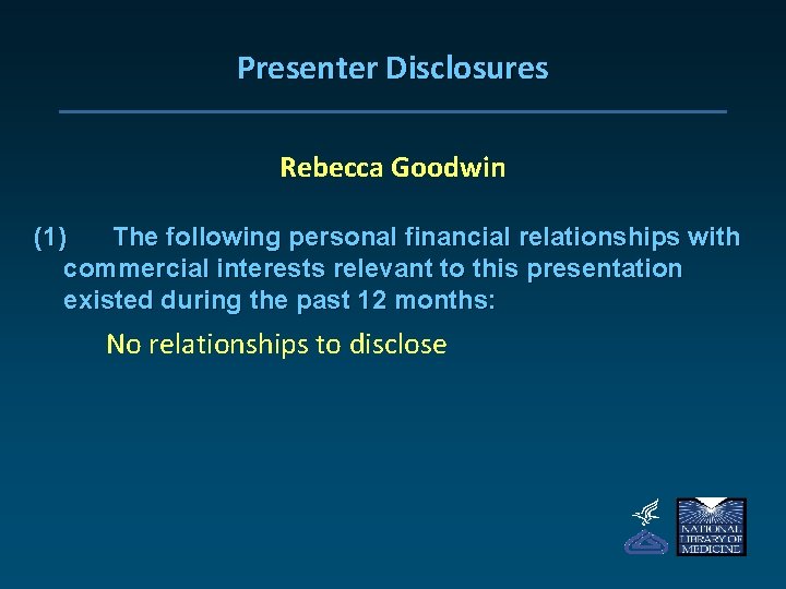 Presenter Disclosures Rebecca Goodwin (1) The following personal financial relationships with commercial interests relevant