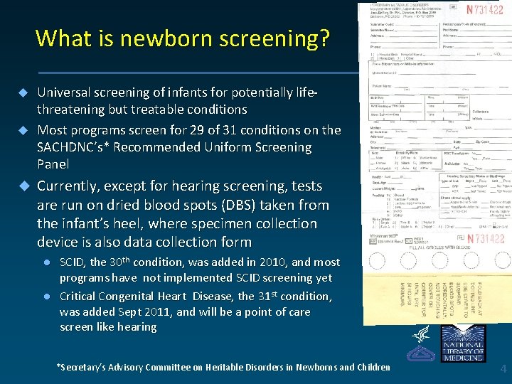 What is newborn screening? Universal screening of infants for potentially lifethreatening but treatable conditions