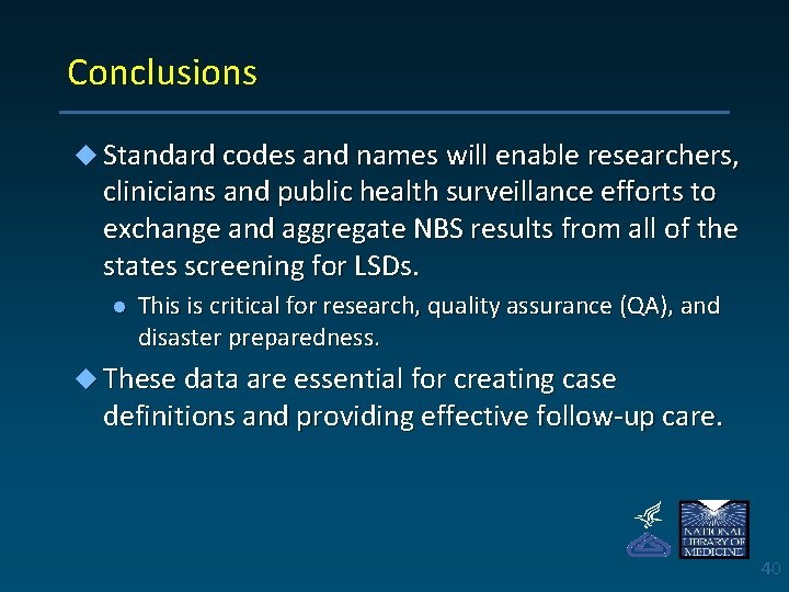 Conclusions u Standard codes and names will enable researchers, clinicians and public health surveillance