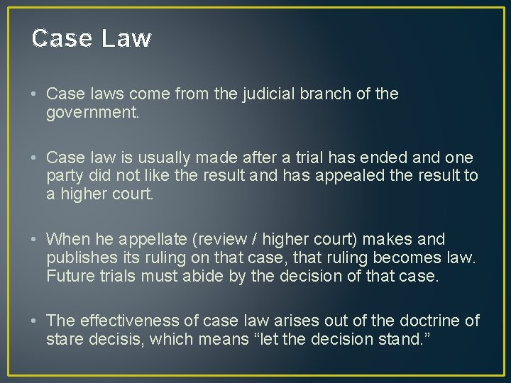 Case Law • Case laws come from the judicial branch of the government. •